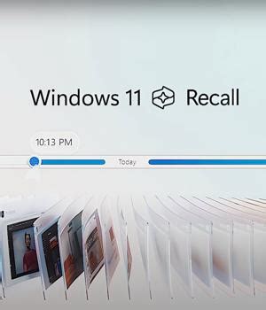 Windows Recall Ai Feature Will Record Everything You Do On Your Pc