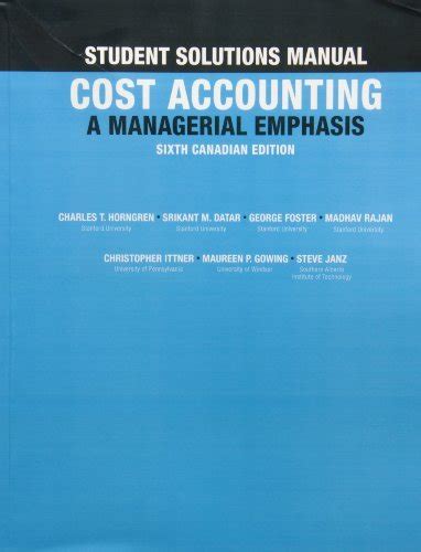 Student Solutions Manual For Cost Accounting A Managerial Emphasis