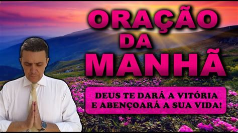 Ora O Da Manh De Hoje Deus Te Dar A Vit Ria E Aben Oar A Sua