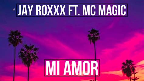 Jay Roxxx Ft Mc Magic Mi Amor Video Lyrics Slowed Youtube