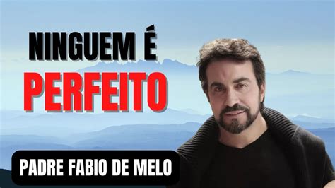 Ninguem Perfeito Pe Fabio De Melo Padrefabiodemelo