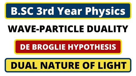 De Broglie Hypothesis Dual Nature Of Light Wave Particle Duality B Sc 3rd Year Quantum