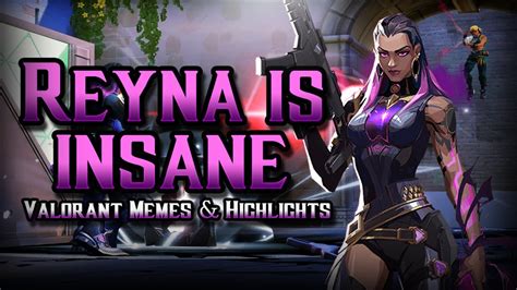 My Reyna Is Insane Valorant Memes And Highlights Youtube