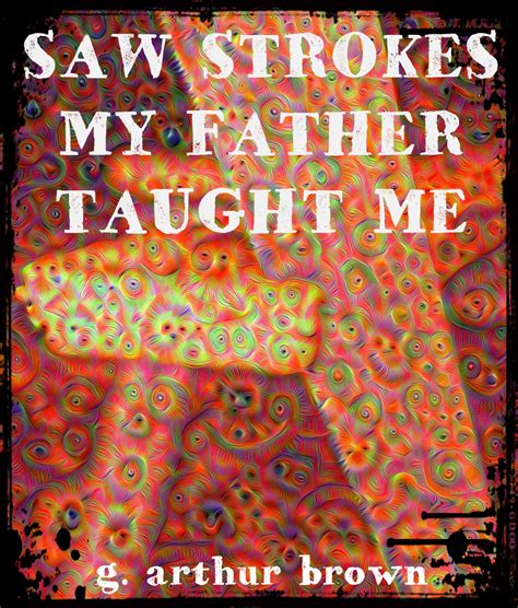 Saw Strokes My Father Taught Me By G Arthur Brown Goodreads