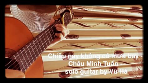 Ch U Minh Tu N Chi U Nay Kh Ng C M A Bay Solo Guitar By V H Youtube