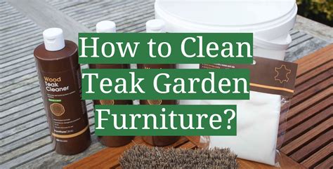 How To Clean Teak Garden Furniture Gardenprofy