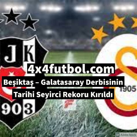 Beşiktaş Galatasaray Derbisinin Tarihi Seyirci Rekoru Kırıldı 44