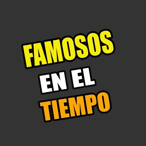 Famosos En El Tiempo Youtube