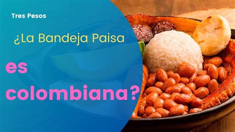 Ent Rate Cosas Que No Sabia De La Bandeja Paisa Qu Tan Colombiana