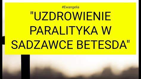 Ewangelia J Uzdrowienie Paralityka W Sadzawce