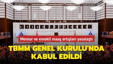 Memur ve emekli maaş artışları yasalaştı TBMM Genel Kurulu nda kabul