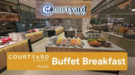 Courtyard Cafe Buffet Breakfast Courtyard By Marriott Melaka Malacca