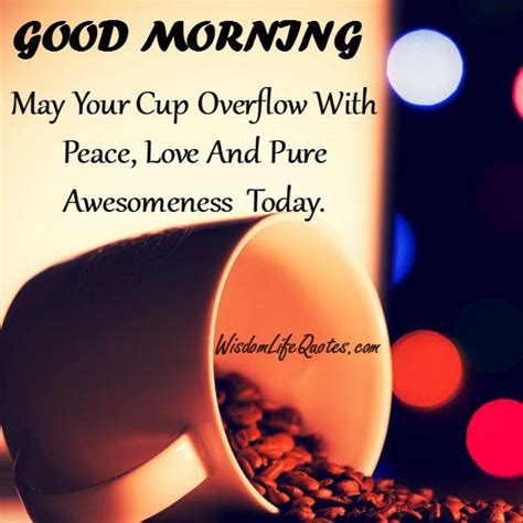 May Your Cup Overflow With Peace Wisdom Life Quotes