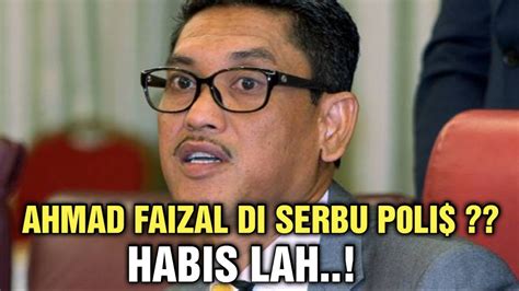 AHMAD FAIZAL DI SERBU POLIS HABIS LAH YouTube