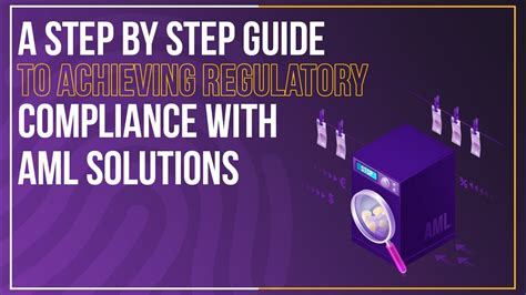 A Step By Step Guide To Achieving Regulatory Compliance With Aml