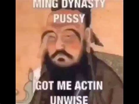 Ming Dynasty Pussy Got Me Actin Unwise YouTube