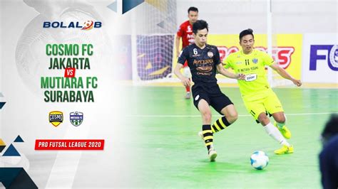 Cosmo FC Jakarta 3 Vs 0 Mutiara FC Surabaya Highlights Pro Futsal