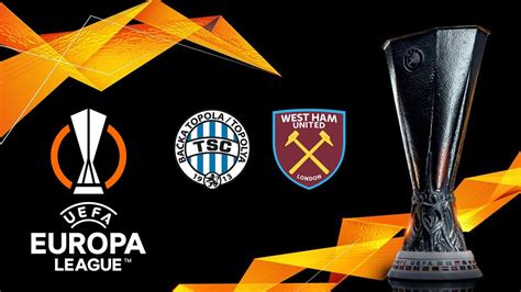 Backa Topola Vs West Ham Full Match Replay Europa League 2023