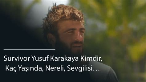 Survivor Yusuf Karakaya Kimdir Ka Ya Nda Nereli Sevgilisi