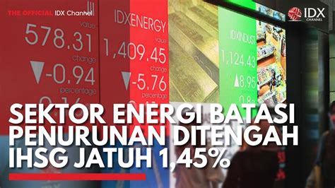 Sektor Energi Batasi Penurunan Ditengah Ihsg Jatuh Idx Channel