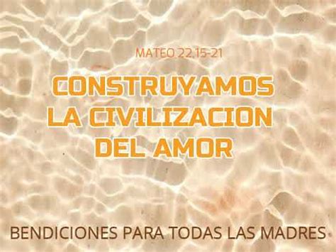 Construyamos La Civilizacion Del Amor Youtube