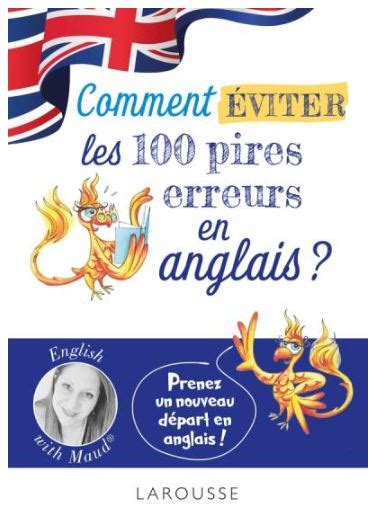 English with Maud Comment éviter les 100 pires erreurs en anglais