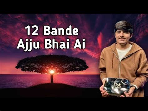 12 Bande Ajju Bhai Ai Ajju Bhai New Ai Song Total Gaming New Ai