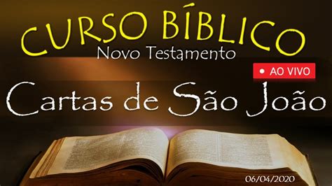 CARTAS CATÓLICAS Cartas de São João Curso Bíblico 06 04 2020