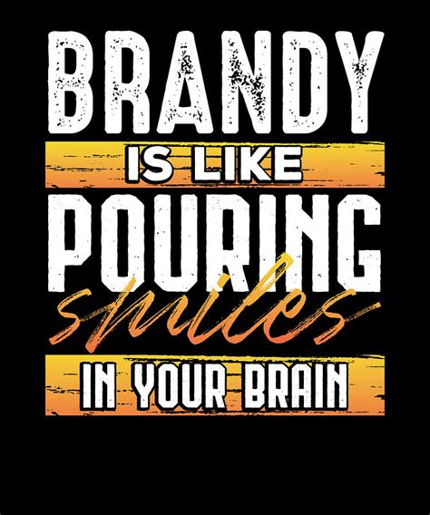 Brandy Like Pouring Smiles In Your Brain Brandy Lover Drawing By Kanig