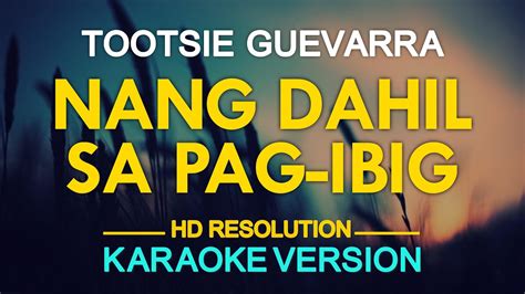 Nang Dahil Sa Pag Ibig Tootsie Guevarra Karaoke Youtube