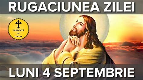 Rugaciunea Zilei De Luni 4 Septembrie Rugaciune Scurta Si Puternica