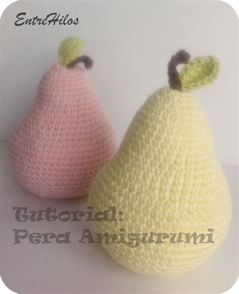 Entrehilos Y Algo M S Tutorial Como Hacer Pera Amigurumi