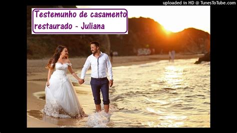 Testemunho De Casamento Restaurado De Juliana Youtube