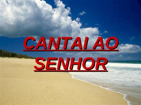 PPT Cantai ao senhor um novo cântico porque o senhor tem feito