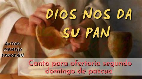 CANTO DE OFERTORIO Segundo Domingo De Pascua Dios Nos Da Su Pan