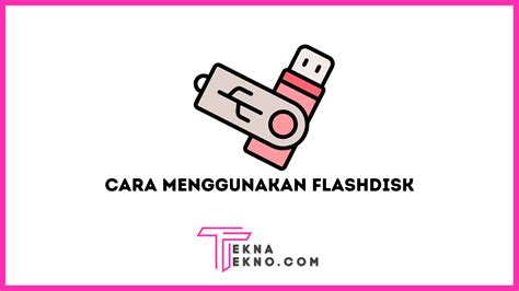 3 Cara Menggunakan Flashdisk Di Laptop Atau PC Yang Benar Dan Efektif