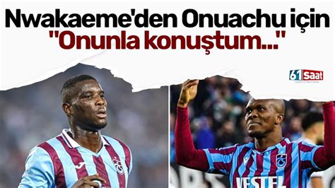 Nwakaeme Den Onuachu S Zleri Onunla Konu Tum Trabzon Haber Sayfas