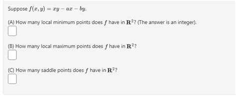 Solved Suppose F X Y Xy−ax−by A How Many Local Minimum