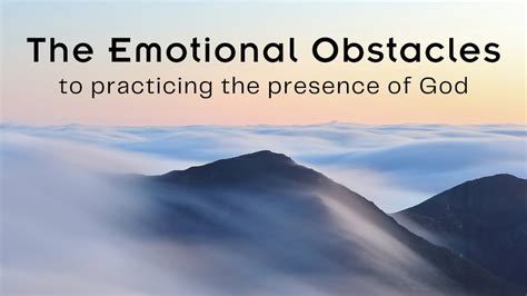 The Emotional Obstacles To Practicing The Presence Of God Sermon