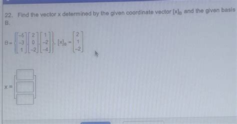 Solved Find The Vector X Determined By The Given Coordinate Chegg