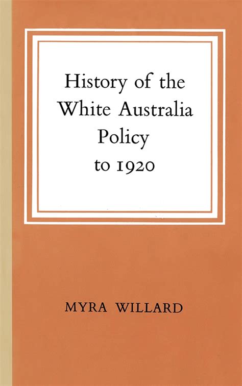 History Of The White Australia Policy To 1920 Myra Willard — Melbourne