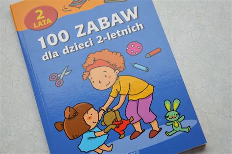 100 zabaw dla dzieci 2 letnich Kiedy mama nie śpi