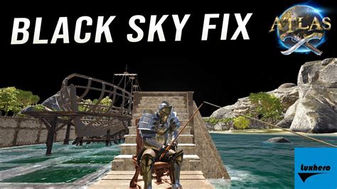 Atlas How To Fix Black Sky Glitch Youtube