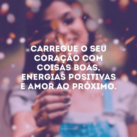 40 frases de energia positiva que vão jogar para longe todas as bad