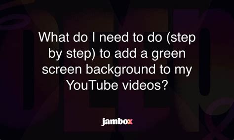 What Do I Need To Do Step By Step To Add A Green Screen Background To My Youtube Videos