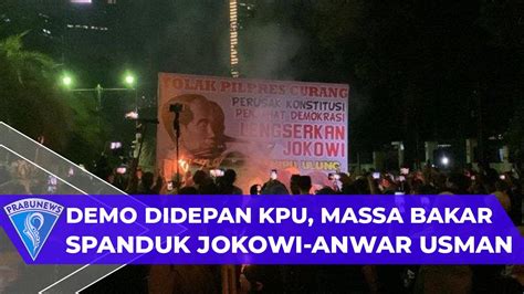 Demo Di Depan KPU Massa Bakar Spanduk Jokowi Anwar Usman YouTube