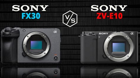 SONY FX30 Vs SONY ZV E10 YouTube