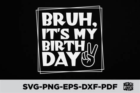 Bruh It S My Birthday T Shirt Graphic By Merch Lover Creative Fabrica