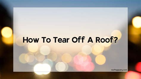 How To Tear Off A Roof? - Roofing Query