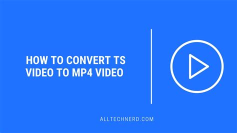 How To Convert TS Video To MP4 Video On Windows Or Mac All Tech Nerd